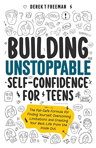 Building Unstoppable Self-Confidence for Teens: The Fail-Safe Formula for Finding Yourself, Overcoming Limitations and Creating Your Best Life from the Inside Out (Teen Sur-Thrival)