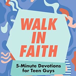 Walk in Faith: 5-Minute Devotions for Teen Guys