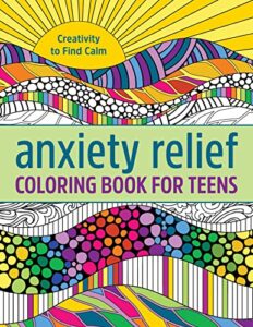 anxiety relief coloring book for teens: creativity to find calm