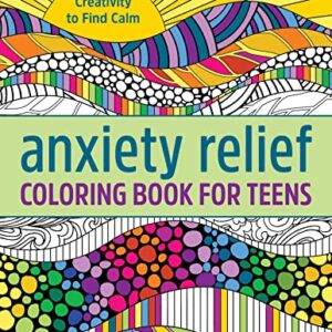 Anxiety Relief Coloring Book for Teens: Creativity to Find Calm