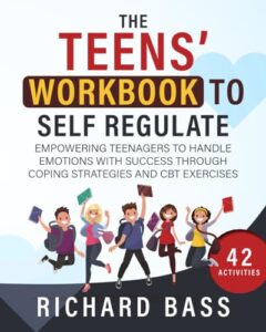 the teens' workbook to self regulate: empowering teenagers to handle emotions with success through coping strategies and cbt exercises (successful parenting)