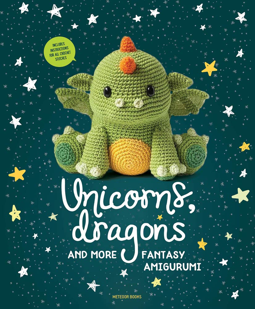 Unicorns, Dragons and More Fantasy Amigurumi: Bring 14 Magical Characters to Life! (1) (Unicorns, Dragons and More Amigurumi)