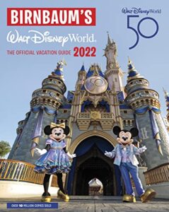 birnbaum's 2022 walt disney world: the official vacation guide (birnbaum guides)