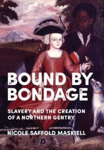 bound by bondage: slavery and the creation of a northern gentry (new netherland institute studies)