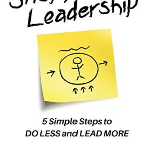 Sticky Note Leadership: 5 Simple Steps to DO LESS and LEAD MORE (Sticky Note Series)