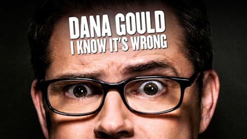 Dana Gould: I Know It's Wrong