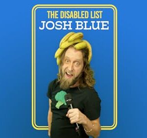 Josh Blue: The Disabled List