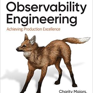 Observability Engineering: Achieving Production Excellence