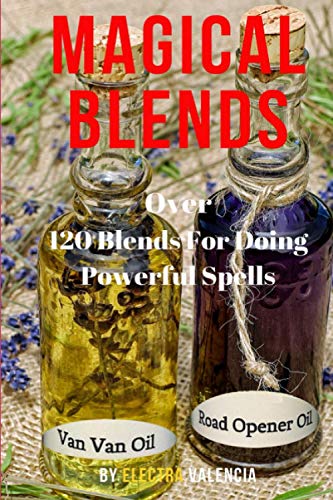 Magical Blends: Over 120 Magical Blends For Doing Powerful Spells