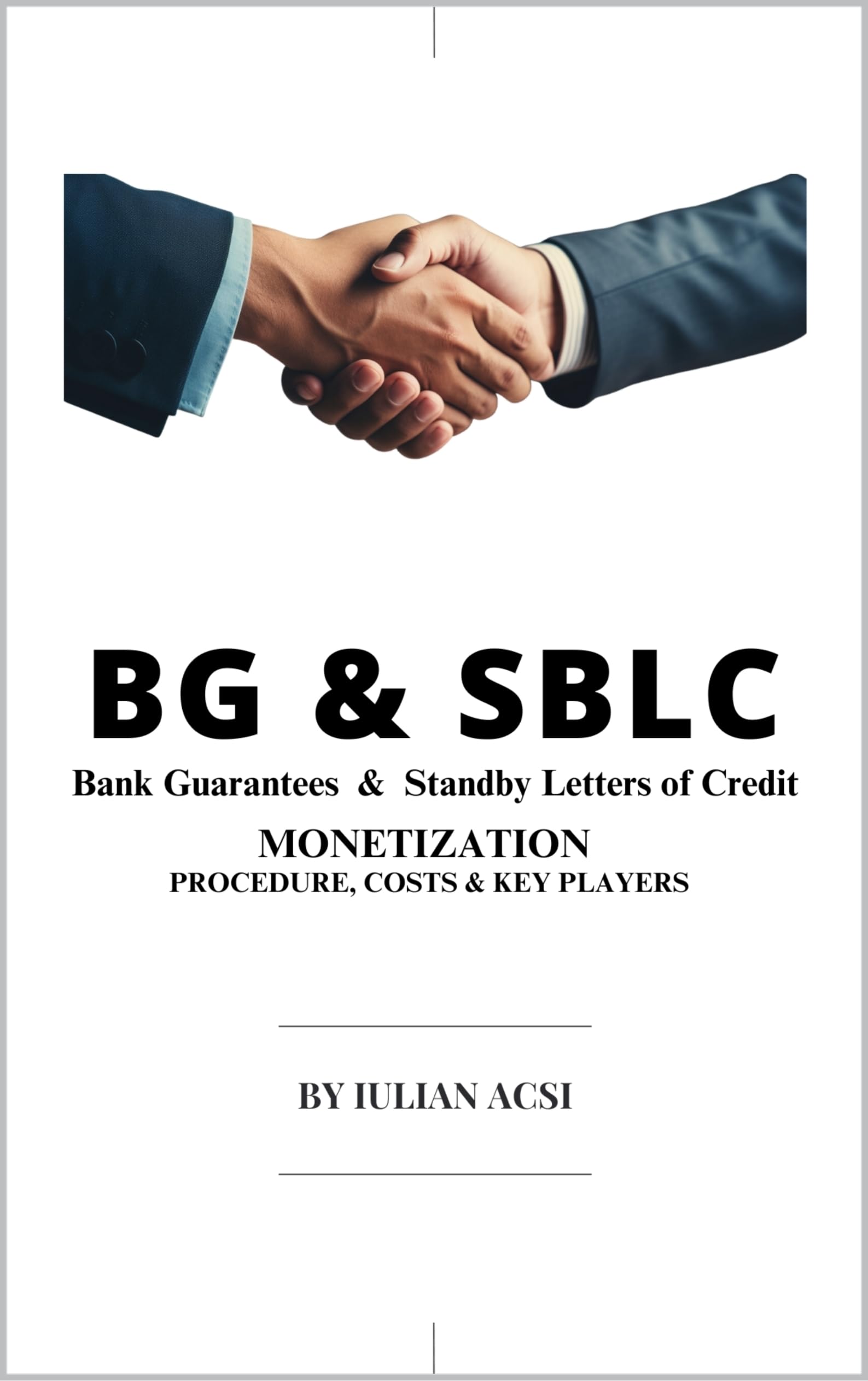 BG & SBLC Bank Guarantees & Standby Letters of Credit: MONETIZATION PROCEDURE, COSTS & KEY PLAYERS (Bank Guarantees and Standby Letters of Credit: Tools for Global Trade Success Book 2)