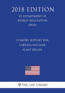 standby support for certain nuclear plant delays (us department of energy regulation) (doe) (2018 edition)