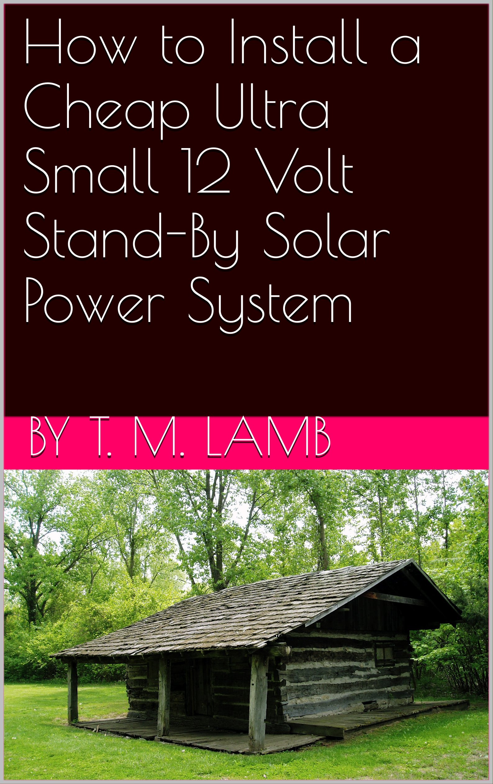 How to Install a Cheap Ultra Small 12 Volt Stand-By Solar Power System