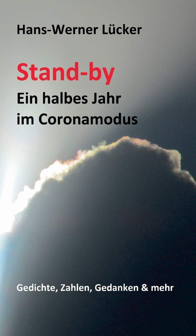 Stand-by Ein halbes Jahr im Coronamodus: Gedichte, Zahlen, Gedanken & mehr (German Edition)