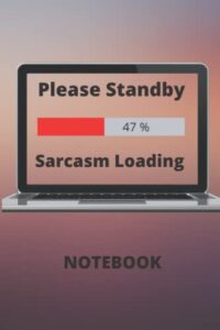please standby sarcasm loading: notebook - 120 pages - 6"x9"