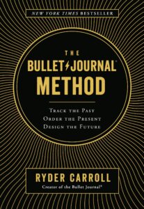 the bullet journal method: track the past, order the present, design the future