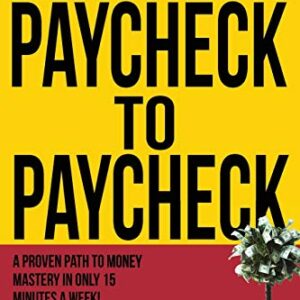 How to Stop Living Paycheck to Paycheck: A proven path to money mastery in only 15 minutes a week! (Smart Money Blueprint)