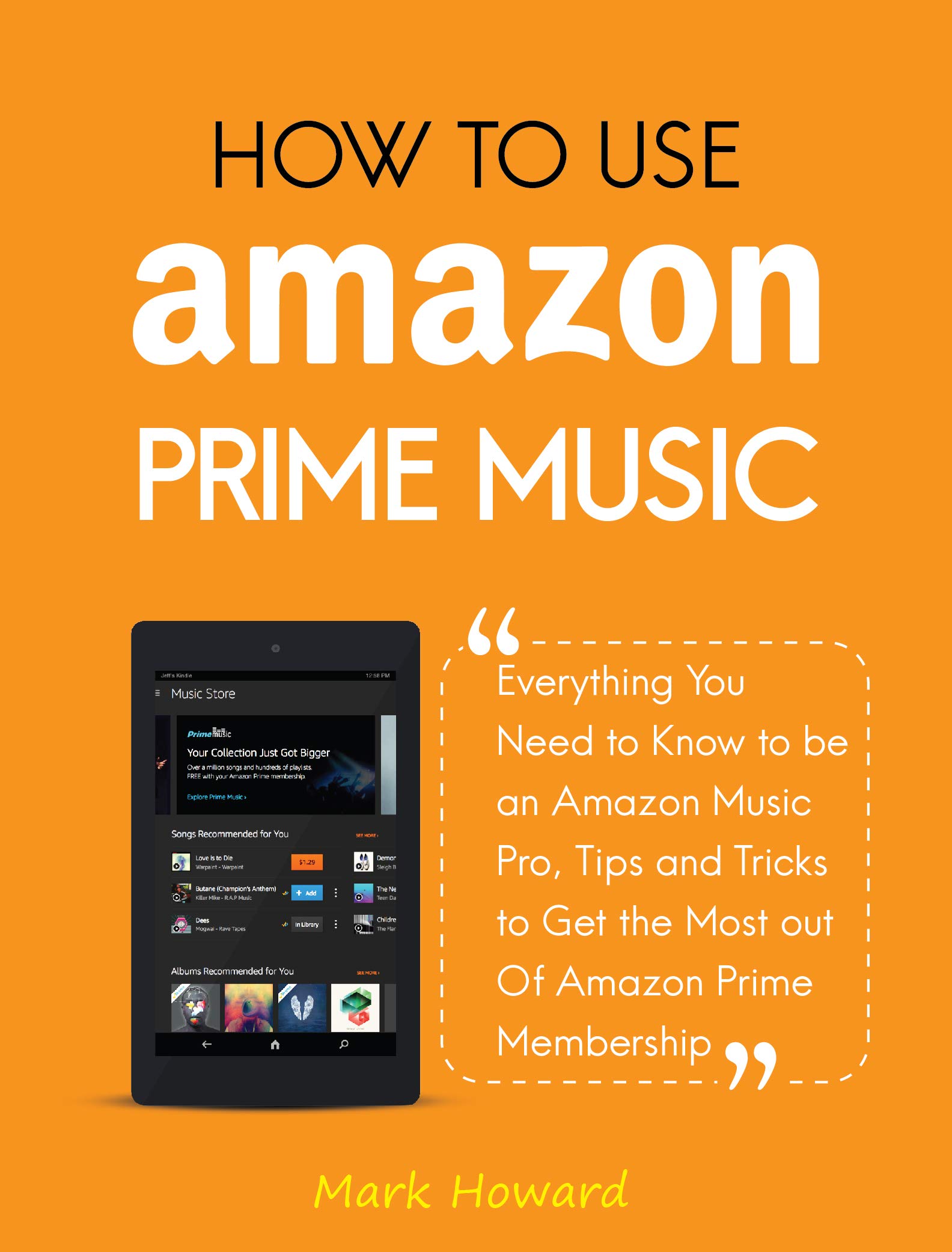 How to Use Amazon Prime Music: Everything You Need to Know to be an Amazon Music Pro, Tips and Tricks to Get the Most out Of Amazon Prime Membership
