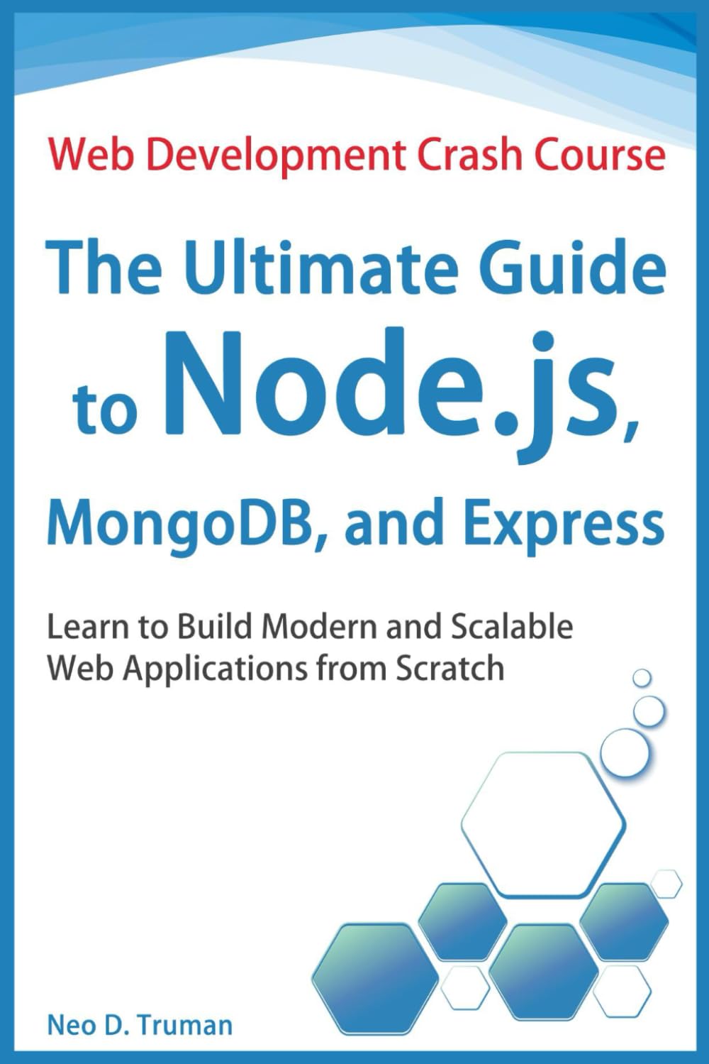 The Ultimate Guide to Node.js, MongoDB, and Express: Learn to Build Modern and Scalable Web Applications from Scratch