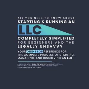 LLC Beginner's Guide, Updated Edition: The Most Complete and Easy-to-Follow Handbook on How to Form, Manage and Maintain Your Limited Liability Company (Start A Business)