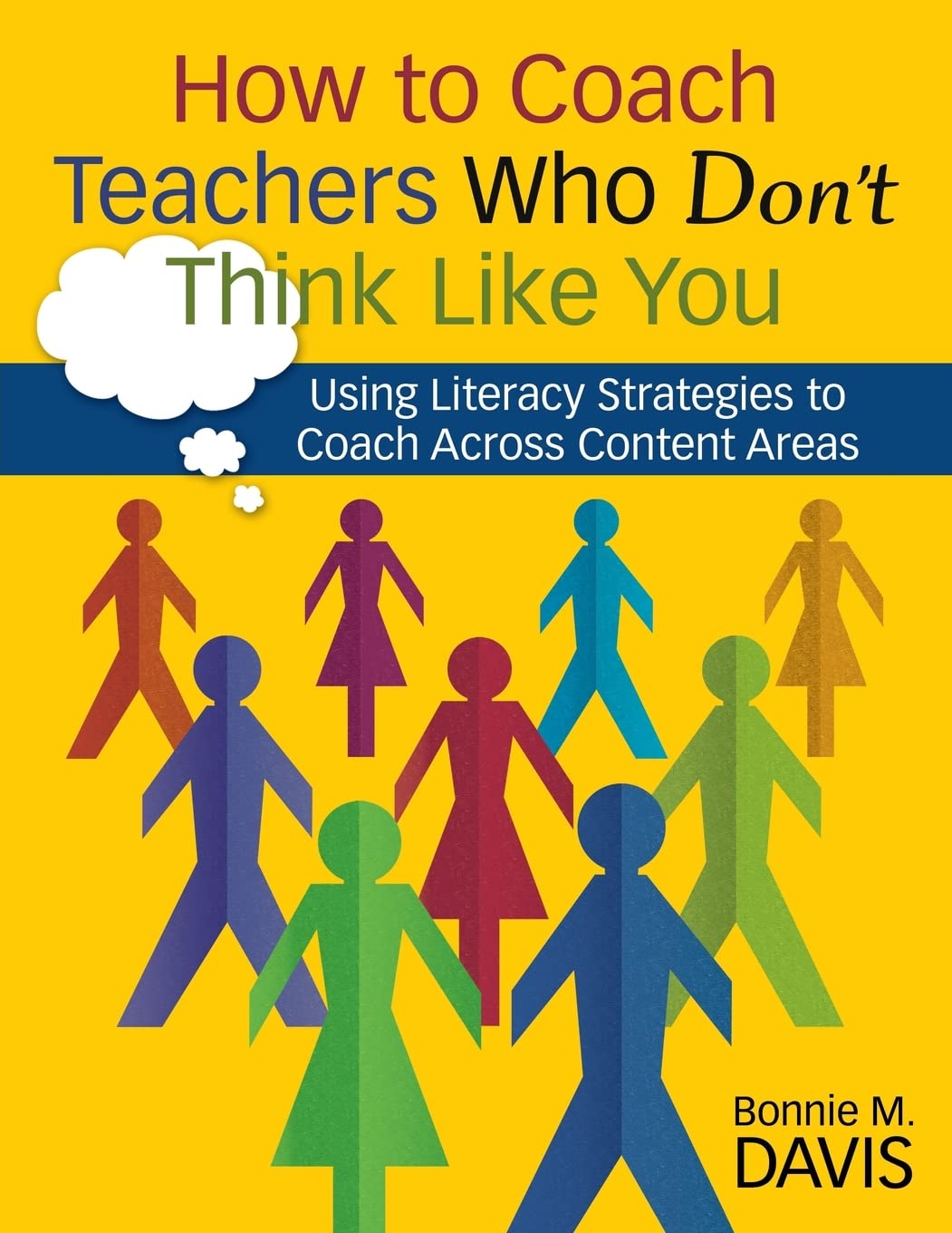 How to Coach Teachers Who Don′t Think Like You: Using Literacy Strategies to Coach Across Content Areas