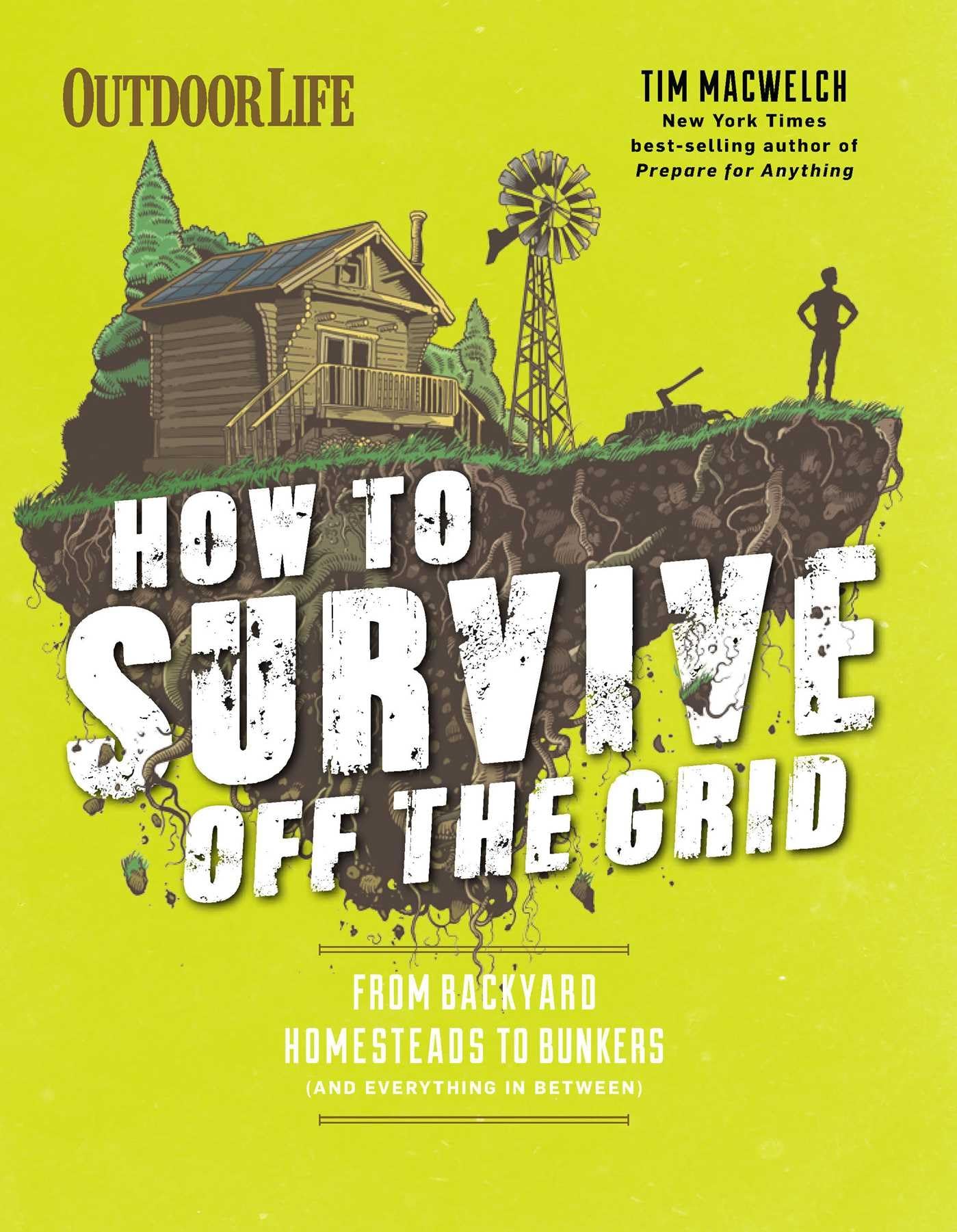 How to Survive Off the Grid: From Backyard Homesteads to Bunkers (and Everything in Between) (Outdoorlife)