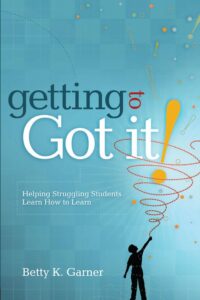 getting to "got it!": helping struggling students learn how to learn