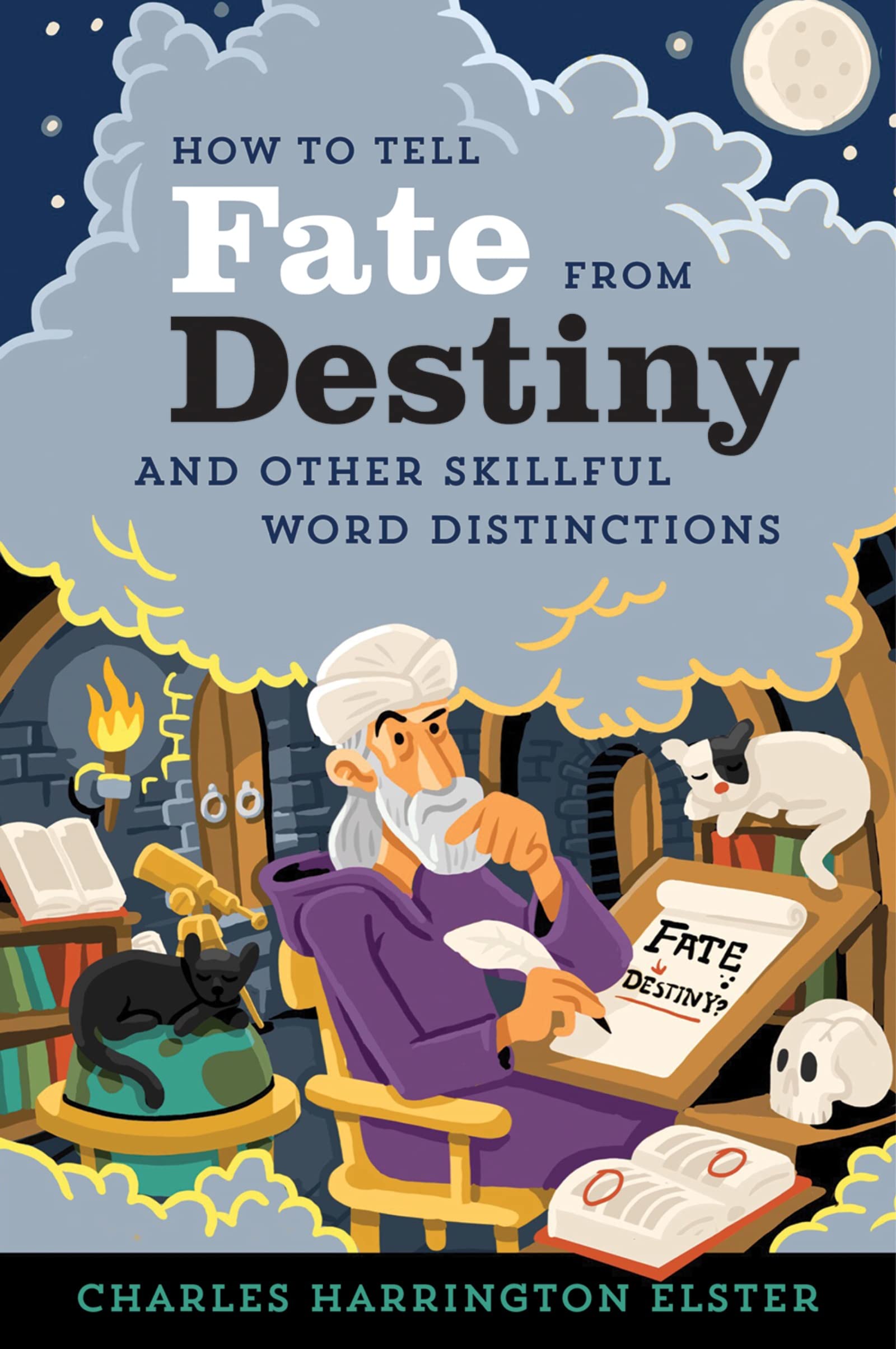 How To Tell Fate From Destiny: And Other Skillful Word Distinctions