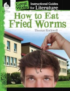 how to eat fried worms: an instructional guide for literature - novel study guide for elementary school literature with close reading and writing activities (great works classroom resource)