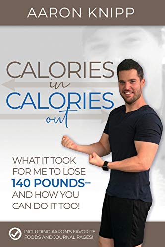 Calories In Calories Out: What It Took for Me to Lose 140 Pounds and How You Can Do It Too