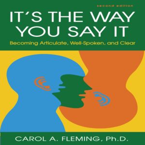 it's the way you say it - second edition: becoming articulate, well-spoken, and clear