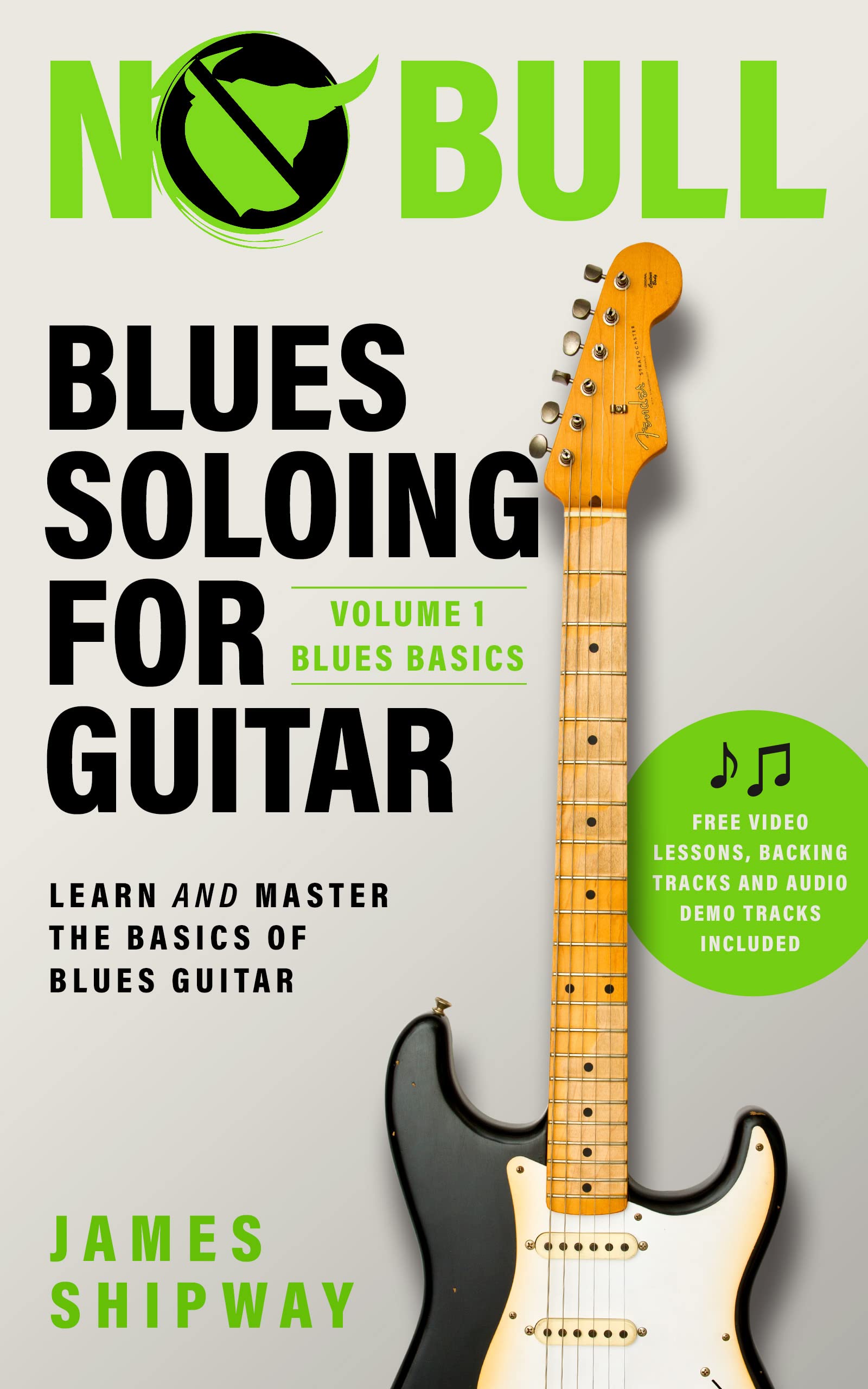 Blues Soloing For Guitar, Volume 1: Blues Basics: Learn and Master the Basics of Blues Guitar (with supporting Video and Audio content)