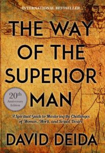 the way of the superior man: a spiritual guide to mastering the challenges of women, work, and sexual desire (20th anniversary edition)