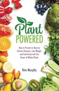 plant powered: how to prevent or reverse chronic diseases, lose weight, and feel great with the power of whole plants