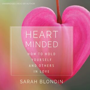 heart minded: how to hold yourself and others in love