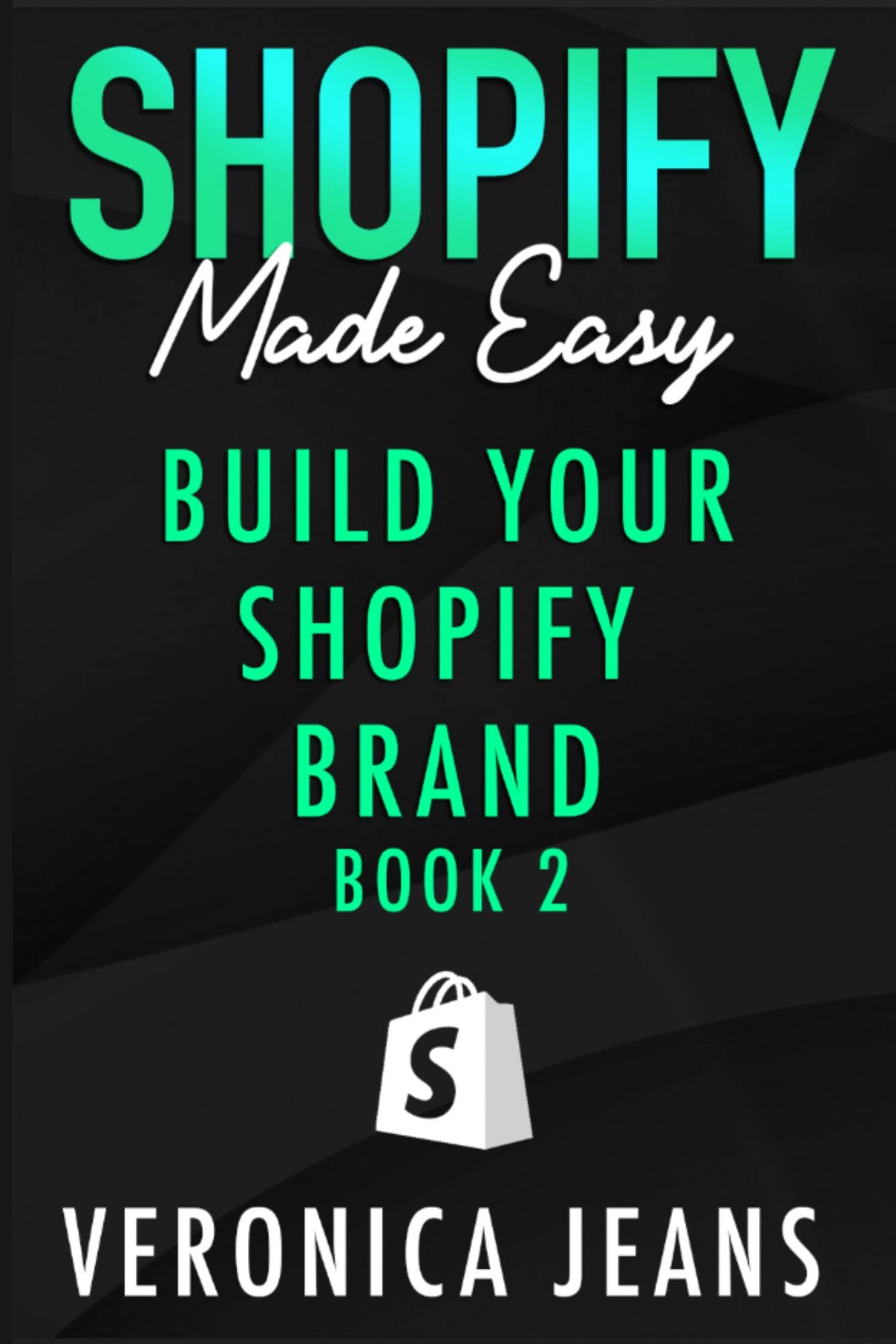 Build Your Shopify Brand: A Blueprint for Crafting Your Customer Journey to Maximize Sales (Shopify Made Easy - 2024 ADDITION Book 2)