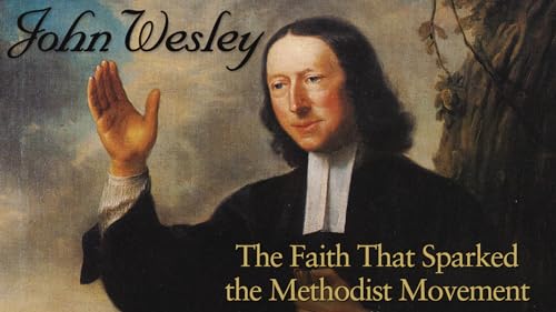 John Wesley: The Faith That Sparked The Methodist Movement
