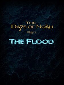 the days of noah: the flood - part 1 of 4