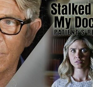 Stalked By My Doctor: Patient's Revenge