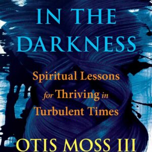 Dancing in the Darkness: Spiritual Lessons for Thriving in Turbulent Times