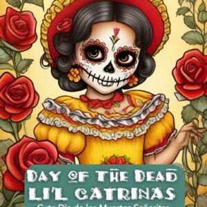 Day of the Dead: Li'l Catrinas - Teen to Adult Coloring: Dias de Los Muertos Little Darlings: Anti-Anxiety Coloring (Day of the Dead Cuties)