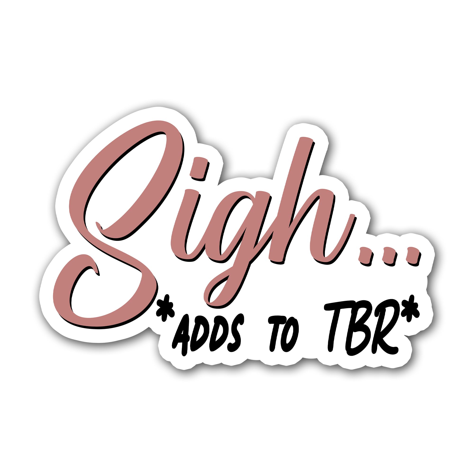 Sigh Adds To TBR Sticker, Book Lover Stickers, Romance Reader Stickers, Bookish Stickers, Water Assistant Die-Cut Vinyl Decals for Laptop, Phone, Guitar, Water Bottles, Kindle Stickers