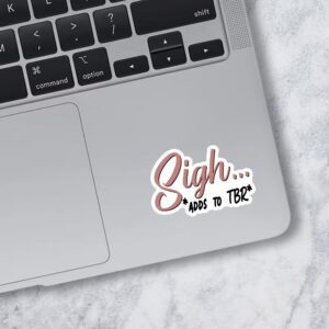 Sigh Adds To TBR Sticker, Book Lover Stickers, Romance Reader Stickers, Bookish Stickers, Water Assistant Die-Cut Vinyl Decals for Laptop, Phone, Guitar, Water Bottles, Kindle Stickers