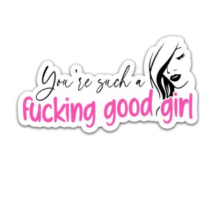 such a f*cking good girl sticker, romance sticker, smut sticker, good girl sticker, reading sticker, water assitant die-cut vinyl funny decals for laptop, phone, water bottles, kindle sticker