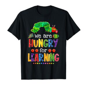 Caterpillar We Are Hungry For Learning Back To School Funny T-Shirt