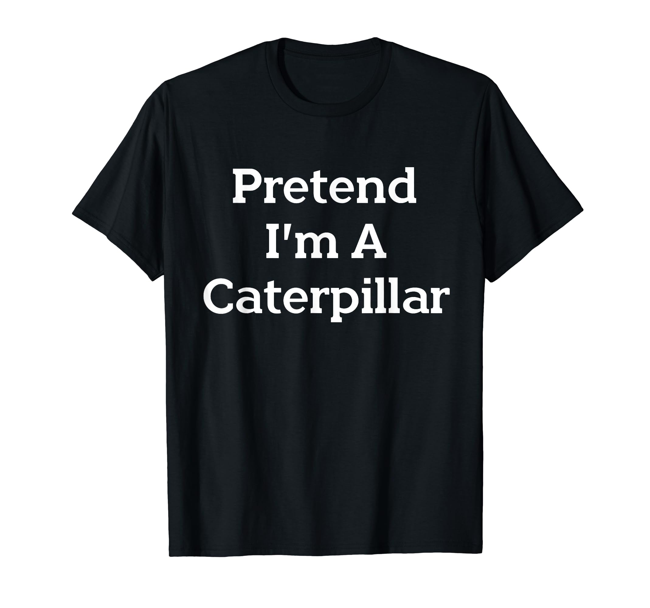 Pretend I'm A Caterpillar Costume Funny Halloween Party Lazy T-Shirt