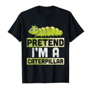 Pretend I'm A Caterpillar Adults Kids Halloween Costume T-Shirt