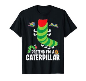 pretend i'm a caterpillar funny lazy halloween costume t-shirt