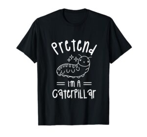 pretend i'm a caterpillar funny halloween costume t-shirt