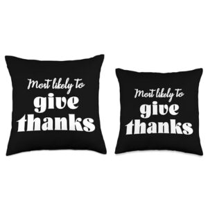 Funny Thanksgiving Gathering Outfits by SMP Most Likely to Give Thanks Funny Matching Thanksgiving Throw Pillow, 18x18, Multicolor