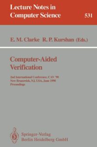 computer-aided verification: 2nd internatonal conference, cav '90, new brunswick, nj, usa, june 18-21, 1990. proceedings (lecture notes in computer science, 531)